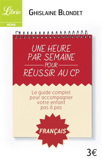 Une heure par semaine pour réussir au CP : le guide complet pour accompagner votre enfant pas à pas : français