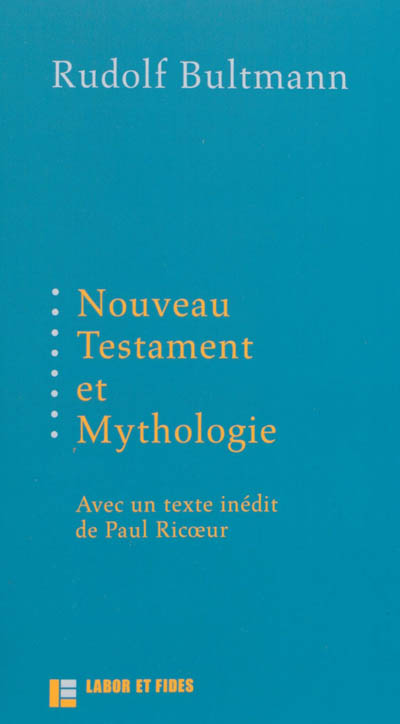 Nouveau Testament et mythologie. Démythologisation et herméneutique