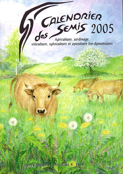 Calendrier des semis 2005 : agriculture, jardinage, viticulture, sylviculture et apiculture bio-dynamiques