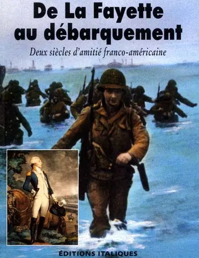 De La Fayette au débarquement : deux siècles d'amitié franco-américaine