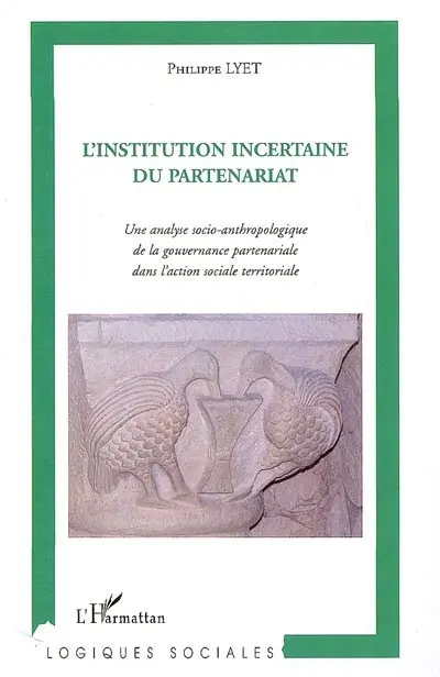 L'institution incertaine du partenariat : une analyse socio-anthropologique de la gouvernance partenariale dans l'action sociale territoriale