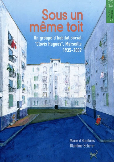 Sous un même toit : un groupe d'habitat social : "Clovis Hugues", Marseille, 1935-2009