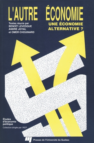 L'autre économie : économie alternative? : actes du 8e Colloque annuel de l'Association d'économie politique (AEP) tenu à l'Université du Québec à Montréal les 21 et 22 octobre 1988