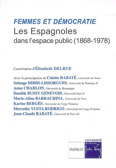 Femmes et démocratie : les Espagnoles dans l'espace public (1868-1978) : actes de la journée d'études d'Amiens (09.11.2007)