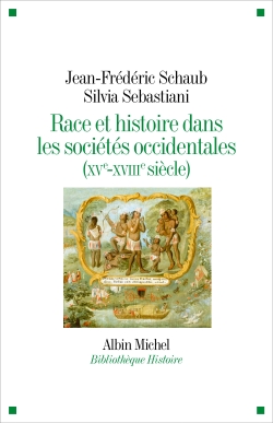 Race et histoire dans les sociétés occidentales (XVe-XVIIIe siècle) - Jean-Frédéric Schaub