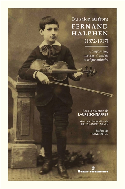 Fernand Halphen (1872-1917) : du salon au front : compositeur, mécène et chef de musique militaire