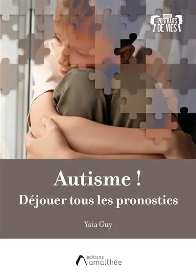 Autisme ! : Déjouer tous les pronostics