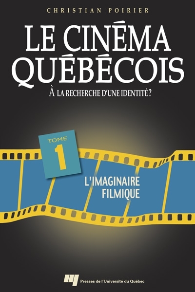 Le cinéma québécois. Vol. 1. L'imaginaire filmique : à la recherche d'une identité?