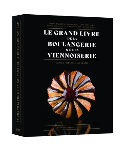 Le grand livre de la boulangerie & de la viennoiserie : l'intégrale en 200 recettes