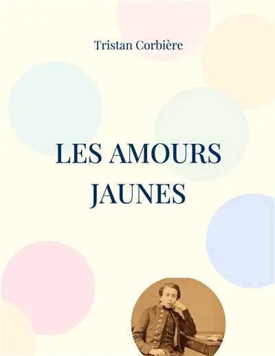 Les Amours jaunes : Recueil de poésie de Tristan Corbière