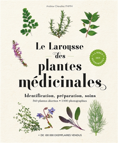 Larousse des plantes médicinales : identification, préparation, soins