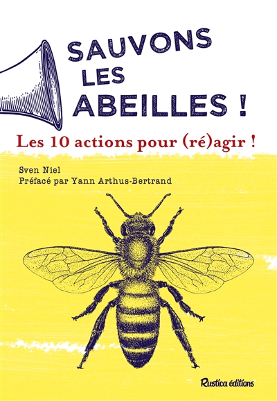 Sauvons les abeilles ! : les 10 actions pour (ré)agir !