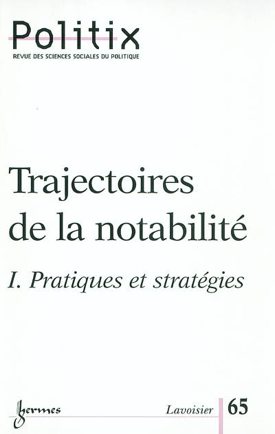 Politix, n° 65. Trajectoires de la notabilité, 1re partie, pratiques et stratégies