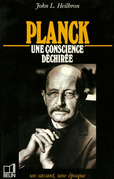 Planck : une conscience déchirée, 1858-1947