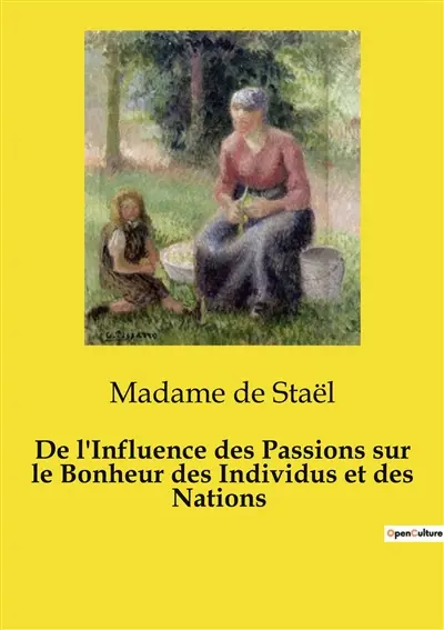 De l'Influence des Passions sur le Bonheur des Individus et des Nations : Une exploration des passions humaines et leur transition sur le bonheur individuel et collectif