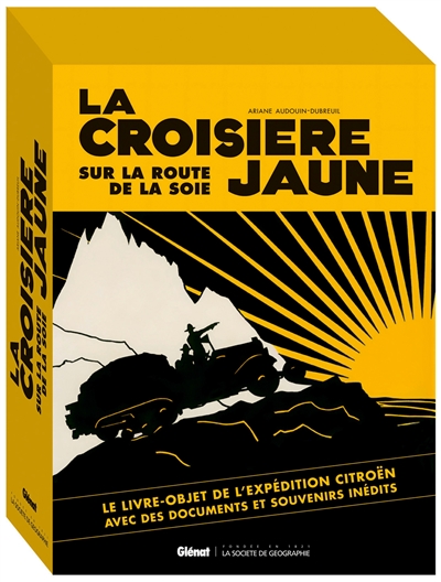 La croisière jaune : sur la route de la soie : le livre-objet de l'expédition Citroën avec des documents et souvenirs inédits