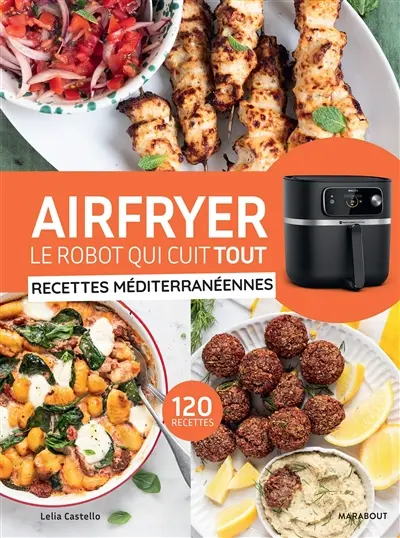 Airfryer, le robot qui cuit tout : recettes méditerranéennes : 120 recettes