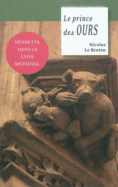 La geste de Lyon. Vol. 3. Le prince des ours : vendetta dans le Lyon médiéval