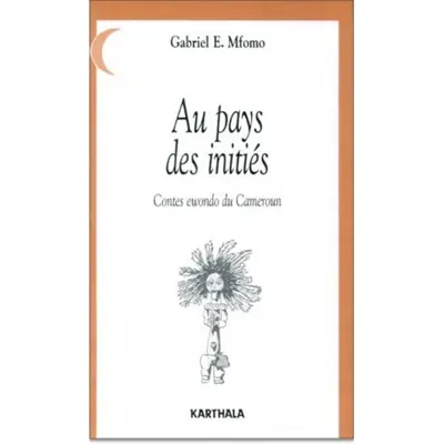 Au pays des initiés : contes ewondo du Cameroun