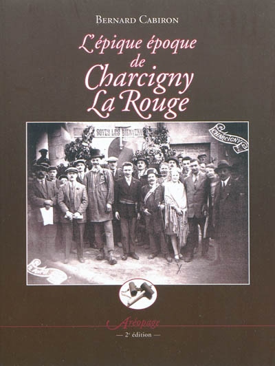L'épique époque de Charcigny la rouge ou La véridique, exemplaire et glorieuse histoire des faits et gestes du dissident quartier nord de Poligny... : un récit