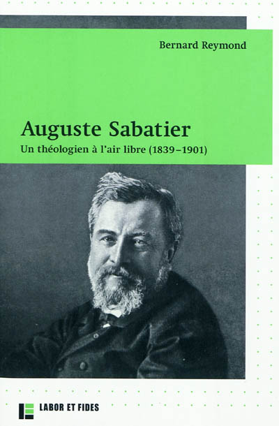 Auguste Sabatier : un théologien à l'air libre (1839-1901)