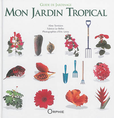 Mon jardin tropical : guide de jardinage