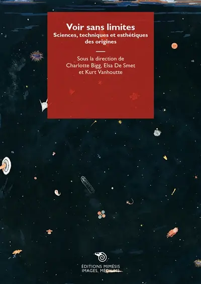 Voir sans limites : sciences, techniques et esthétiques des origines