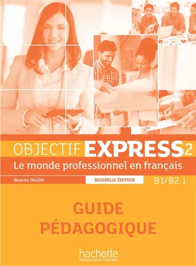 Objectif express 2, B1-B2.1 : le monde professionnel en français : guide pédagogique