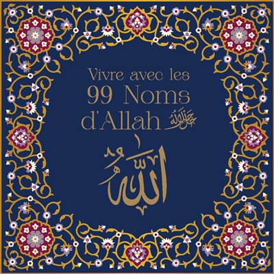 Vivre avec les 99 noms d'Allah