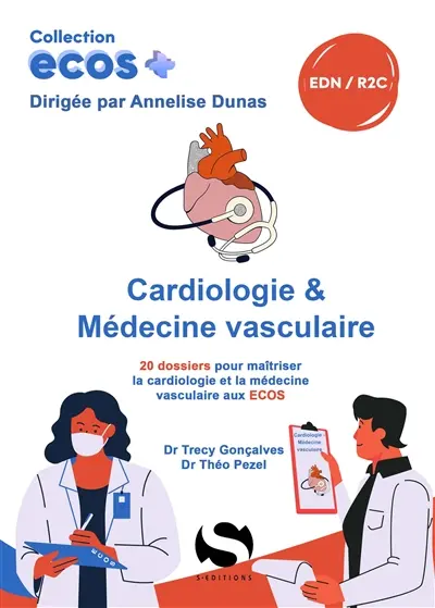 Cardiologie & médecine vasculaire : 20 dossiers pour maîtriser la cardiologie et la médecine vasculaire aux Ecos : EDN, R2C
