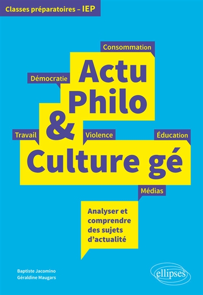 Actu philo & culture gé : analyser et comprendre des sujets d'actualité : classes préparatoires, IEP