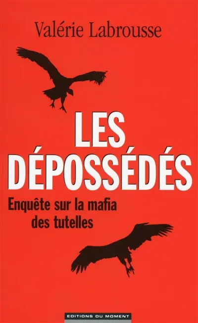 Les dépossédés : enquête sur la mafia des tutelles