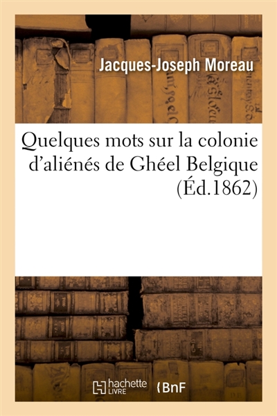 Quelques mots sur la colonie d'aliénés de Ghéel Belgique