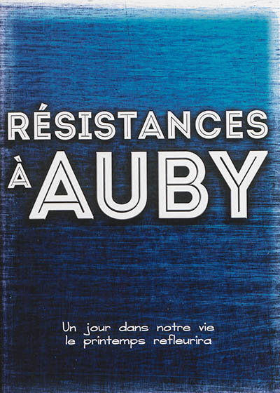 Résistance à Auby : un jour dans notre vie le printemps refleurira