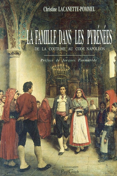 La famille dans les Pyrénées : de la coutume au Code Napoléon : Béarn 1789-1840