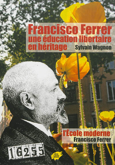 Francisco Ferrer : une éducation libertaire en héritage. L'école moderne