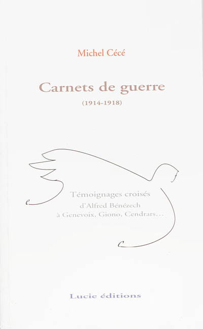 Carnets de guerre, 1914-1918 : témoignages croisés d'Alfred Bénézech à Genevoix, Giono, Cendrars...