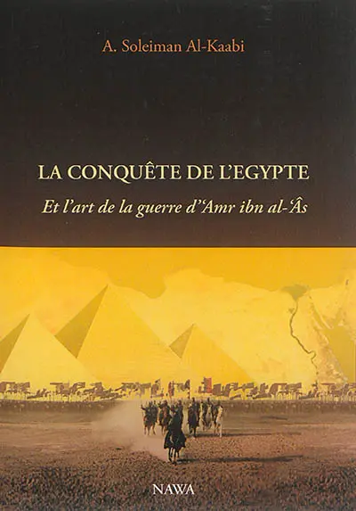 La conquête de l'Egypte : et l'art de la guerre d'Amr ibn al-Âs