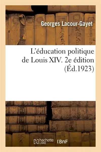 L'éducation politique de Louis XIV. 2e édition