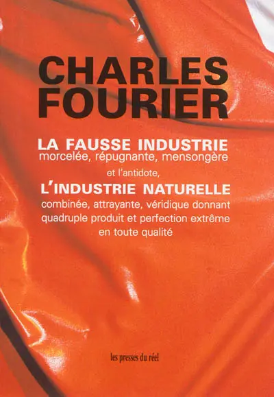 La fausse industrie, morcelée, répugnante, mensongère : et l'antidote : l'industrie naturelle combinée, attrayante, véridique donnant quadruple produit et perfection extrême en toute qualité