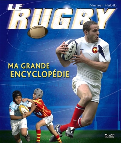 Le rugby : ma grande encyclopédie