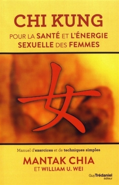 Chi kung pour la santé et l'énergie sexuelle des femmes : manuel d'exercices et de techniques simples