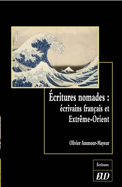 Ecritures nomades : écrivains français et Extrême-Orient