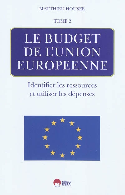 Le budget de l'Union européenne. Vol. 2. Identifier les ressources et utiliser les dépenses
