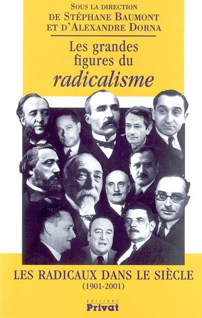Les grandes figures du radicalisme : les radicaux dans le siècle (1901-2001)