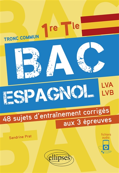 Bac espagnol tronc commun 1re, terminale, LVA, LVB : 48 sujets d'entraînement corrigés aux 3 épreuves