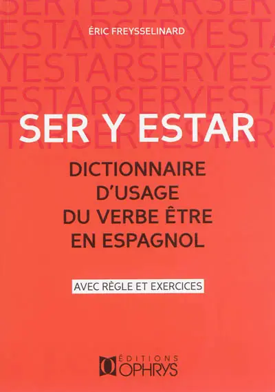Ser y estar : dictionnaire d'usage du verbe être en espagnol : avec règle et exercices