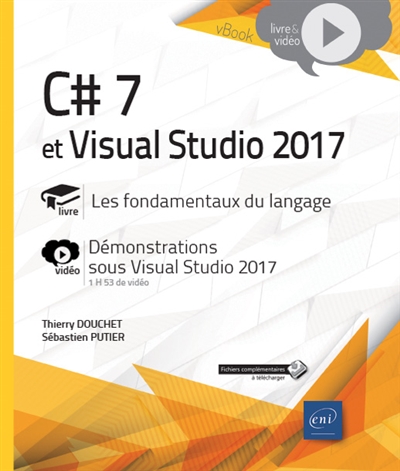 C# 7 et Visual Studio 2017 : livre, les fondamentaux du langage : vidéo, démonstrations sous Visual Studio 2017