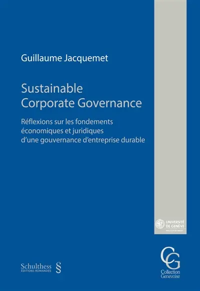 Sustainable corporate governance : réflexions sur les fondements économiques et juridiques d'une gouvernance d'entreprise durable