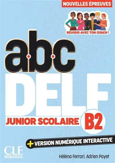 Abc DELF, B2 junior scolaire : réussis avec ton coach ! : nouvelles épreuves